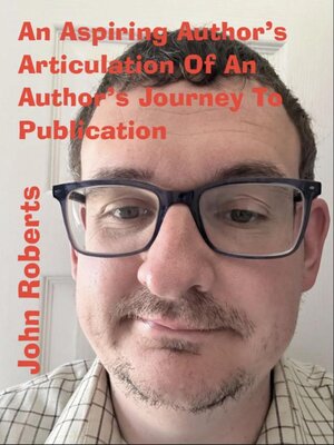 cover image of An Aspiring Author's Articulation of an Author's Journey to Publication